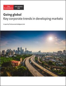 The Economist (Intelligence Unit) - Going global , Key corporate trends in developing markets (2018)
