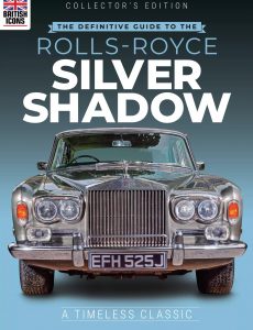 Collector’s Edition The Defintive Gude To The Rolls Royce Silvwe Shadow – Issue 03, 2021