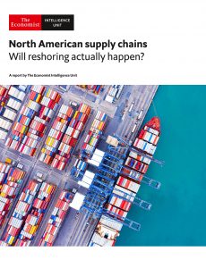 The Economist (Intelligence Unit) – North American supply chains, Will reshoring actually happen …