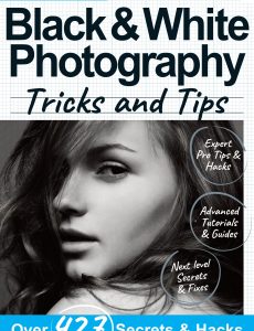 Black & White Photography Tricks and Tips – 8th Edition 2021