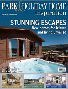 Park & Holiday Home Inspiration – Issue 21 – April 2022