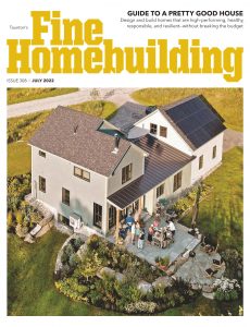 Fine Homebuilding – July 2022