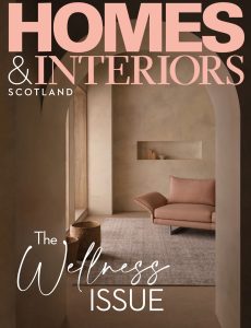 Homes  and  Interiors Scotland – The Wellnes Issue 2022