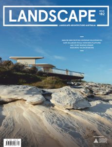 Landscape Architecture Australia – Issue 182, May 2024