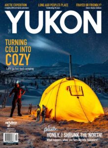 Yukon, North of Ordinary Magazine – Winter 2025